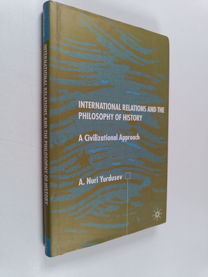 A. Nuri Yurdusev : International relations and the philosophy of history : a civilizational approach