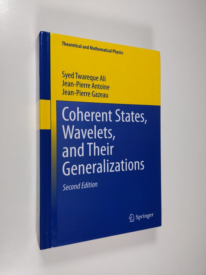 Syed Twareque Ali : Coherent States, Wavelets, and Their Generalizations