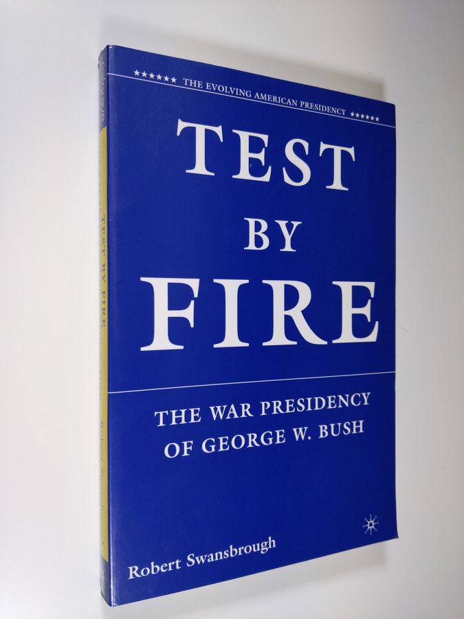 Robert H. Swansbrough : Test by fire - the war presidency of George W. Bush