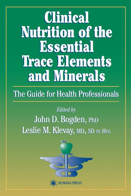 John D. Bogden : Clinical Nutrition of the Essential Trace Elements and Minerals : the guide for health professionals