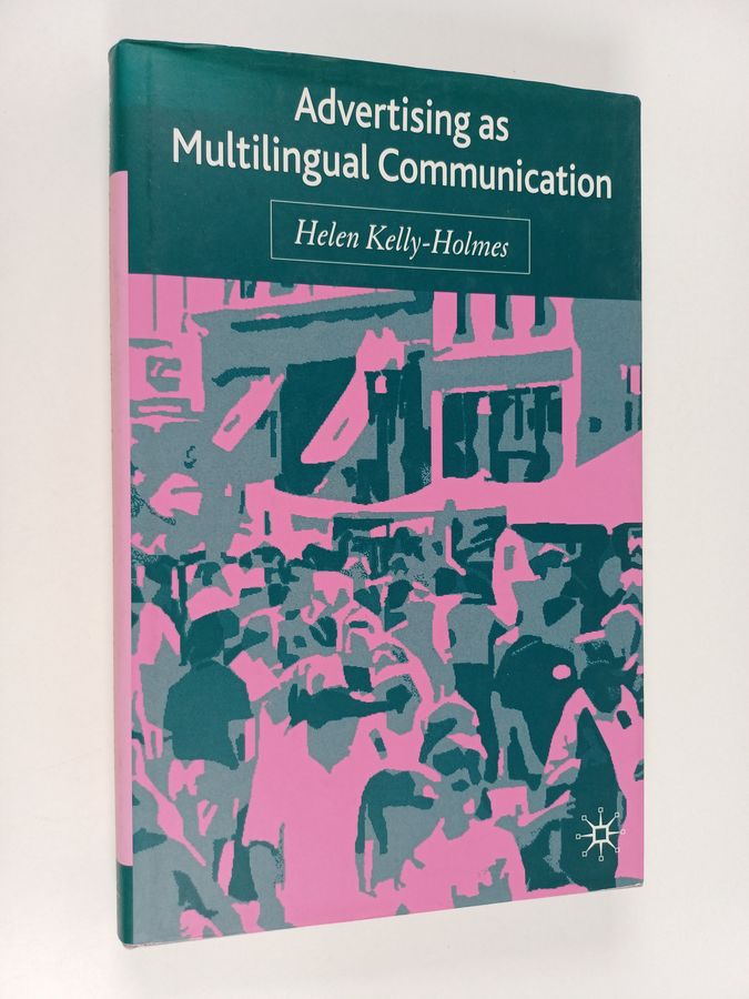 Helen Kelly-Holmes : Advertising as multilingual communication