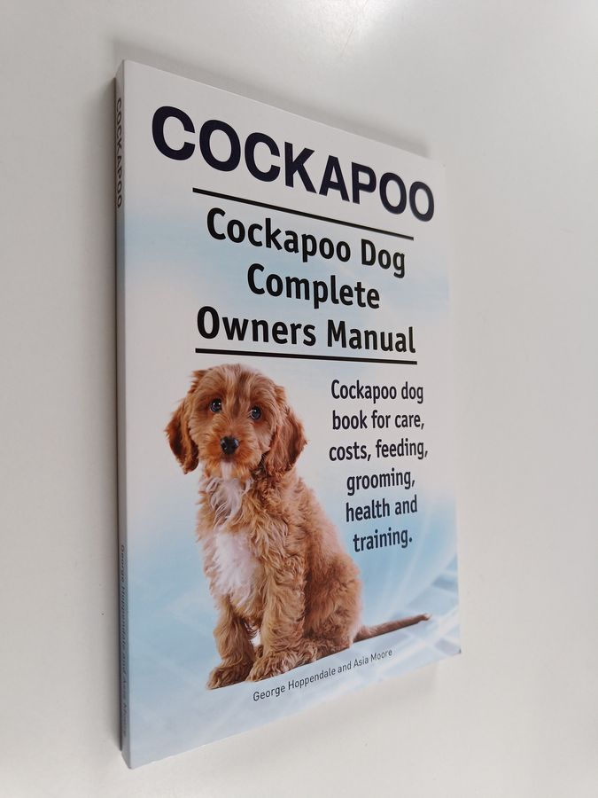 Cockapoo. Cockapoo Dog Complete Owners Manual. Cockapoo dog book for care, costs, feeding, grooming, health and training.