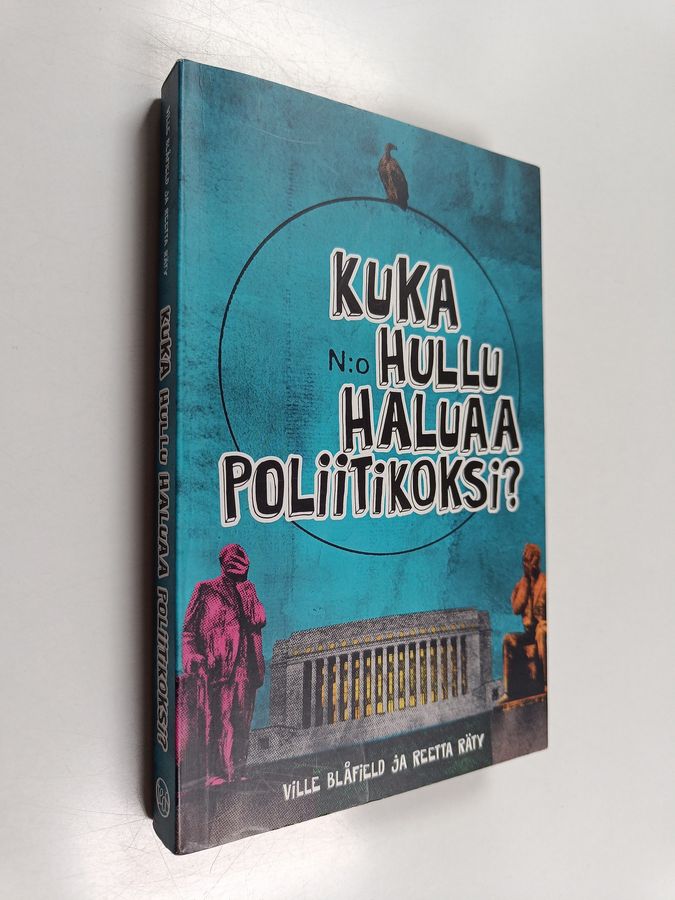Ville Blåfield : Kuka hullu haluaa poliitikoksi