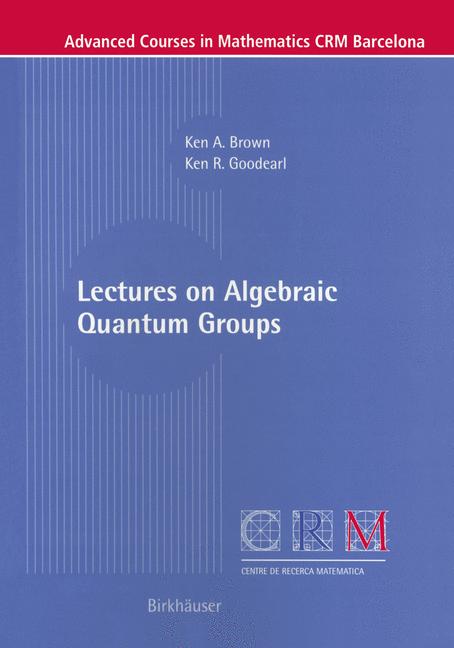 Ken A. Brown : Lectures on Algebraic Quantum Groups
