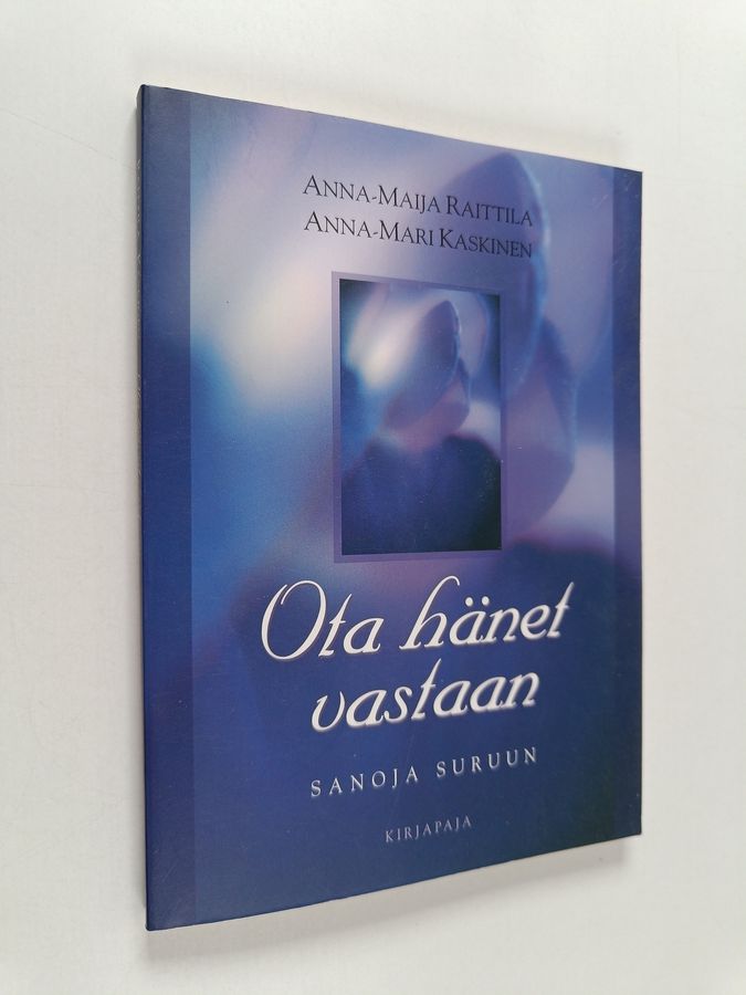 Anna-Maija Raittila : Ota hänet vastaan : Sanoja suruun