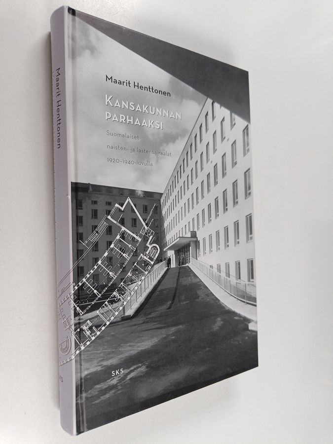 Maarit Henttonen : Kansakunnan parhaaksi : suomalaiset naisten- ja lastensairaalat 1920-1940-luvulla arkkitehtonisena, lääketieteellisenä ja ...