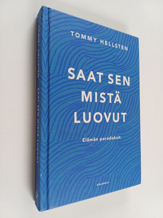 Tommy Hellsten : Saat sen mistä luovut : elämän paradoksit
