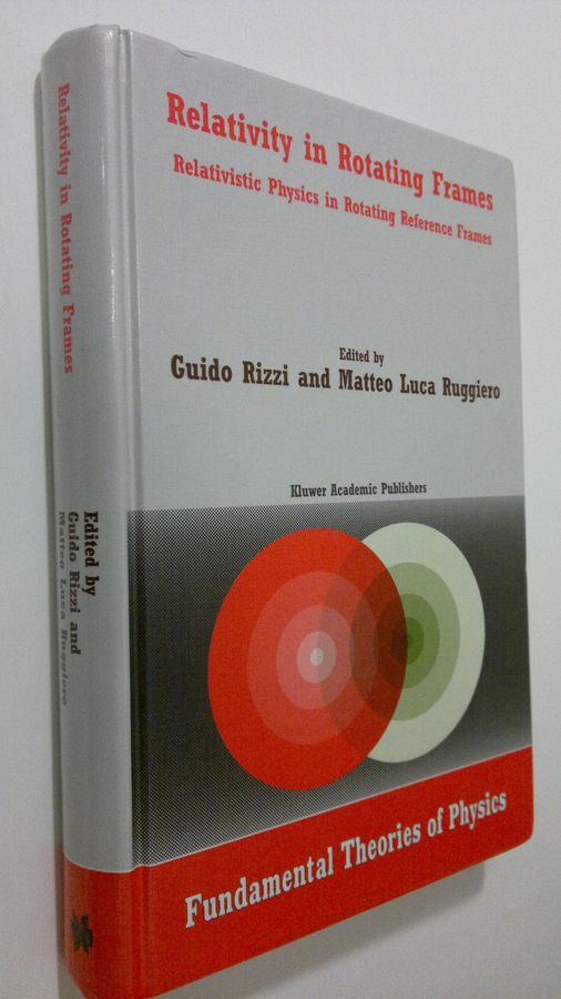 Guido Rizzi : Relativity in Rotating Frames : realtivistic physics in rotating reference frames