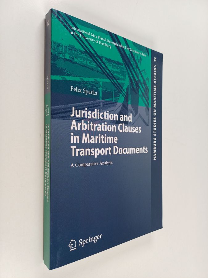 Felix Sparka : Jurisdiction and Arbitration Clauses in Maritime Transport Documents - A Comparative Analysis