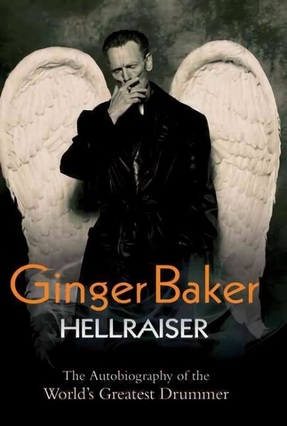Ginger Baker - Hellraiser: The Autobiography of The World's Greatest Drummer