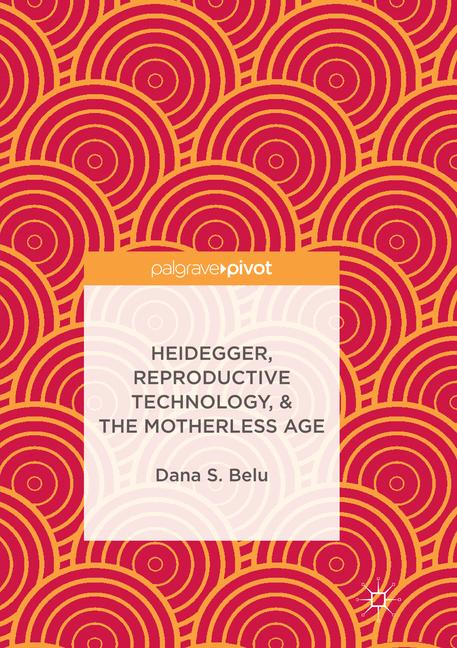 Heidegger, Reproductive Technology, & The Motherless Age